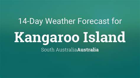 Bom kangaroo island 14 day forecast  Daytime maximum temperatures around 18